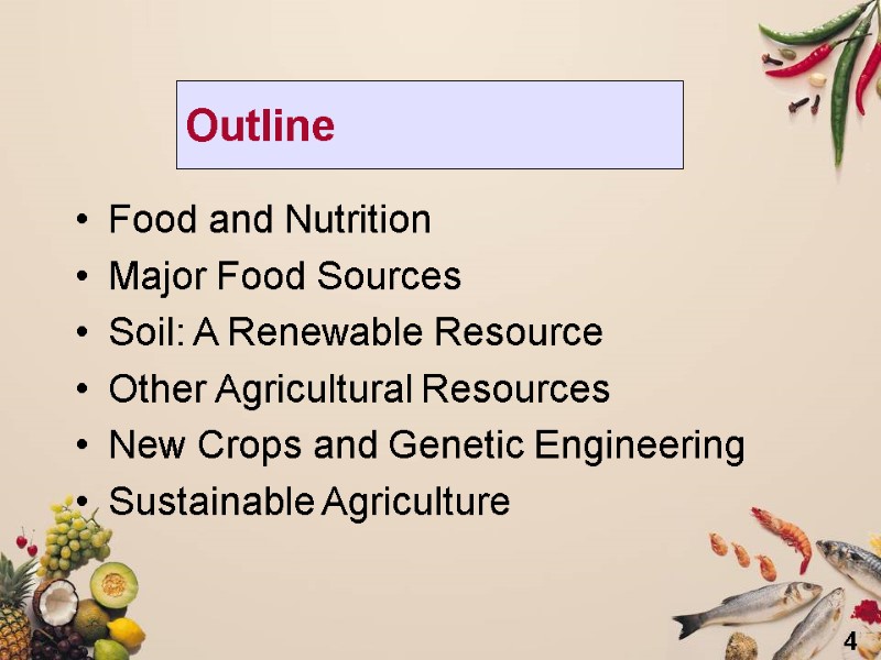 4 Outline Food and Nutrition Major Food Sources Soil: A Renewable Resource Other Agricultural